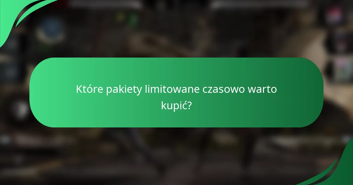 Które pakiety limitowane czasowo warto kupić?