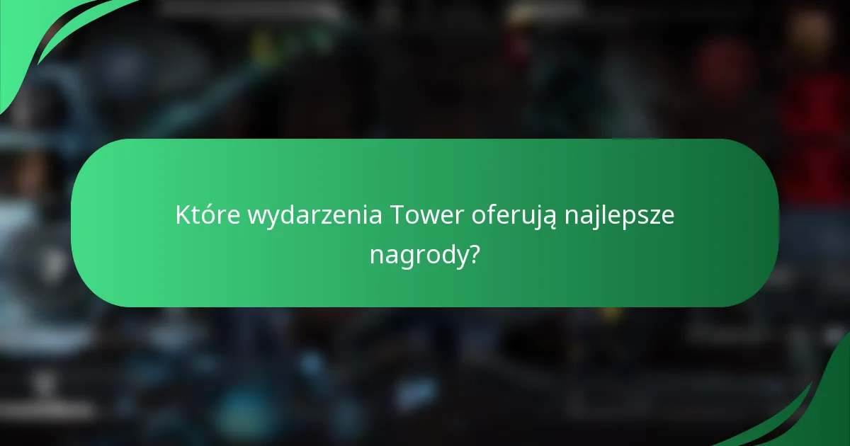 Które wydarzenia Tower oferują najlepsze nagrody?